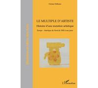 Le multiple d'artiste Histoire d'une mutation artistique - Europe-Amérique du Nord de 1985 à nos jours - Océane Delleaux - L'harmattan - broché - Essai