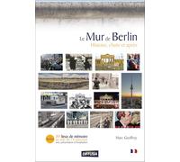 Le mur de Berlin: Histoire, chute et après