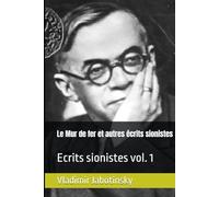 Le Mur de fer et autres écrits sionistes: Ecrits sionistes vol. 1