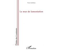 Le mur de lamentation - Victor Kathémo - L'harmattan - broché - Théâtre