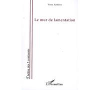 Le mur de lamentation - Victor Kathémo - L'harmattan - broché - Théâtre