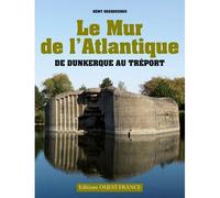 Le Mur de l'Atlantique - De Dunkerque au Tréport - Rémy Desquesnes - Ouest France - broché - Monographie