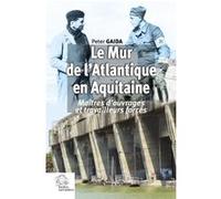 Le Mur de l'Atlantique en Aquitaine: Maîtres d'ouvrages et travailleurs forcés