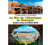 Le Mur De L'atlantique En Bretagne - Bunkers Et Lieux De Mémoire 39-45