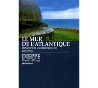 Le Mur de l'Atlantique : Monument de la collaboration / Dieppe : 19 août 1942