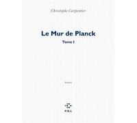 Le Mur de Planck Christophe Carpentier (Auteur)