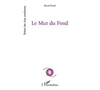 Le Mur du Fond - Pascal Fauvel - L'harmattan - broché - Poésie