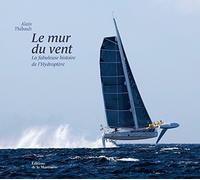 Le mur du vent: La fabuleuse histoire de l'Hydroptère