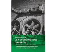 Le mur énergétique du capital: Contribution au problème des critères de dépassement du capitalisme du point de vue de la critique des technologies