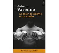 Le Mur, le Kabyle et le marin - Antonin Varenne - Points - Poche - Roman