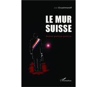 Le mur Suisse Roman politico-policier - Jean Eroukhmanoff - L'harmattan - broché - Roman