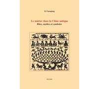Le Mûrier Dans La Chine Antique - Rites, Mythes Et Symboles