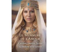Le Murmure de l’Amour: Poèmes - La Poétesse de la Lumière