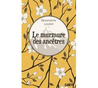 Le murmure des ancêtres - Alexandrine Loubet - Editions Cairn - broché - Roman