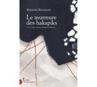 Le murmure des hakapiks. la troisieme enquete de joaquin morales La troisième enquête de Joaquin Mora - Roxanne Bouchard - Libre Expression - broché - Roman