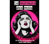 Le murmure des mois: Un thriller psychologique sur la mémoire, le trauma, la manipulation mentale et l'emprise