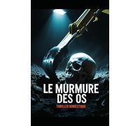 Le Murmure des Os: Une disparition oubliée. Un chantier maudit. Une enquête qui dérange. Polar glaçant, thriller domestique tendu, roman policier ... trop bien enterré refait surface. Nouveauté