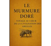 Le Murmure Doré : Voyage au Cœur de la Civilisation des Abeilles