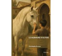 Le murmure d'Ulysse - Christophe Krirem - Edilivre-Aparis - broché - Roman
