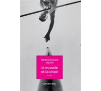 Le Muscle et la chair - Patrick Olivier Meyer - Calmann-Levy - broché - Roman