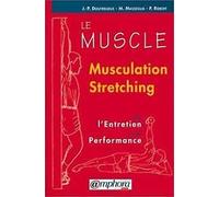 Le Muscle : musculation, stretching. Être fort et souple à la fois