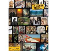 Le musée absolu - Phaidon - Phaidon France - relié - Revue