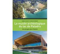Le musée archéologique du lac de Paladru Une plongée dans l'histoire - Isabelle Dahy - Presses Universitaires Grenoble - broché - Monographie