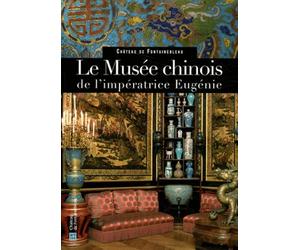 Le Musée chinois de l'impératrice Eugénie: Château de Fontainebleau