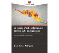 Le musée d'art contemporain comme outil pédagogique: Expériences éducatives et stratégies de formation dans les institutions muséales contemporaines