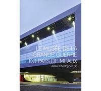 Le musée de la grande guerre du pays de Meaux: Atelier Christophe Lab.