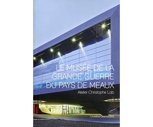Le musée de la grande guerre du pays de Meaux: Atelier Christophe Lab.