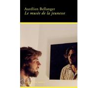 Aurélien Bellanger – Le musée de la jeunesse – Roman – Broché