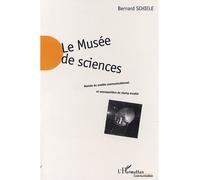 Le musée de sciences Montée du modèle communicationnel et recomposition du champ muséal - Bernard Schiele - L'harmattan - broché - Beau livre