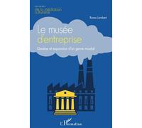 Le musée d'entreprise Genèse et expansion d'un genre muséal - Roma Lambert - L'harmattan - broché - Etude