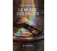 Le musée des récits - Iliass Issam Halhoul - Le Lys Bleu - broché - Roman