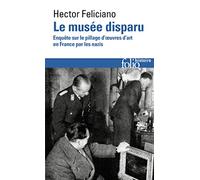 Le musée disparu : Enquête sur le pillage des oeuvres d'art françaises