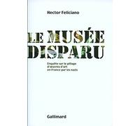 Le musée disparu: Enquête sur le pillage d'œuvres d'art en France par les nazis