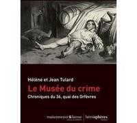 Le Musée du crime Jean Tulard (Préface), Hélène Tulard (Auteur)