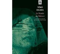Le Musée du silence Yoko Ogawa (Auteur), Rose-Marie Makino-Fayolle (Traduction)