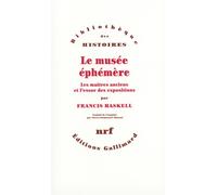Le Musée éphémère Les Maîtres anciens et l'essor des expositions - Francis Haskell - Gallimard - broché - Etude