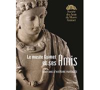 Le musée Guimet et ses Amis: Cent ans d'histoire partagée