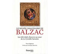 Le Musée Imaginaire De Balzac - Les 100 Chefs-D'oeuvre Au Coeur De La Comédie Humaine