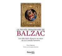 Le Musée Imaginaire De Balzac - Les 100 Chefs-D'oeuvre Au Coeur De La Comédie Humaine