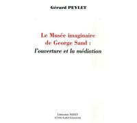 Le Musée imaginaire de George Sand L'ouverture et la médiation - Gérard Peylet - Nizet - broché - Etude