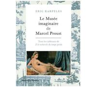 Le Musée Imaginaire De Marcel Proust - Tous Les Tableaux De A La Recherche Du Temps Perdu