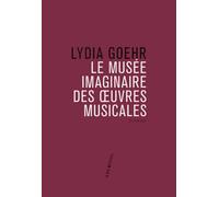 Le Musée imaginaire des oeuvres musicales - Lydia Goehr - Philharmonie De Paris - broché - Essai