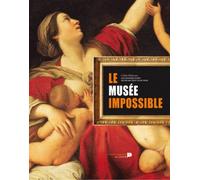 Le Musée Impossible - La Collection Des Oeuvres D'art Qu'on Ne Peut Plus Voir