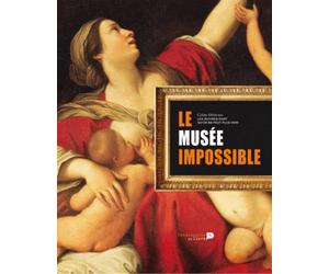 Le musée impossible: La collection des oeuvres d'art qu'on ne peut plus voir