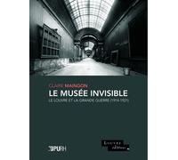 Le musée invisible : Le Louvre et la Grande Guerre (1914-1921)