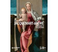 Le musée Jacquemart-André. Histoire et collections (Publication officielle)